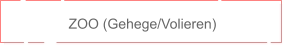 ZOO (Gehege/Volieren)